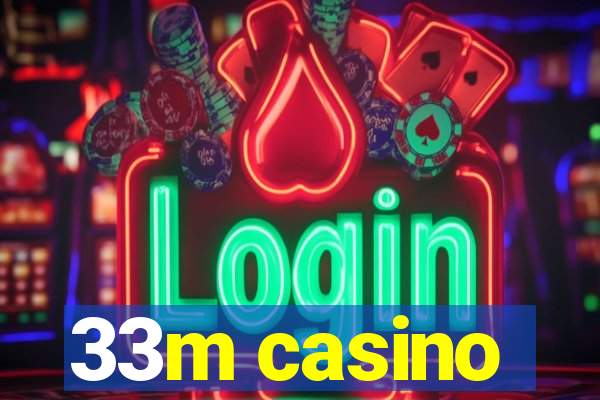 33m casino